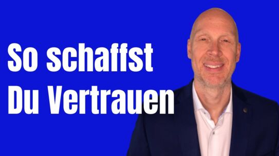 Wie Du leicht Vertrauen aufbaust und erhältst