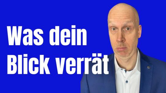 Wieso die Augen so viel sagen - Körpersprachetipps