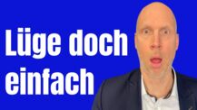 Wieso Du eh lügst, auch wenn Du nicht lügst - klingt komisch